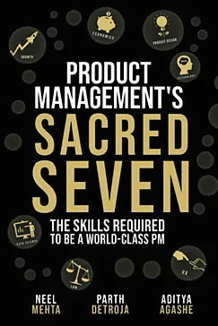 Product Management's Sacred Seven - Parth Detroja, Neel Mehta, Aditya Agashe