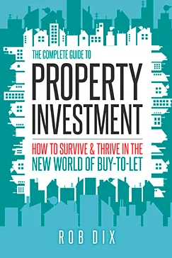 The Complete Guide to Property Investment - Rob Dix