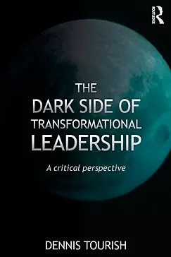 The Dark Side of Transformational Leadership - Dennis Tourish