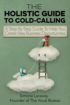 The Holistic Guide To Cold-Calling - Simone Laraway