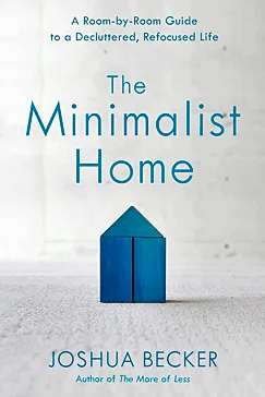 The Minimalist Home - Joshua Becker