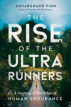 The Rise of the Ultra Runners - Adharanand Finn