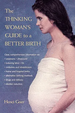 The Thinking Woman's Guide to a Better Birth - Henci Goer