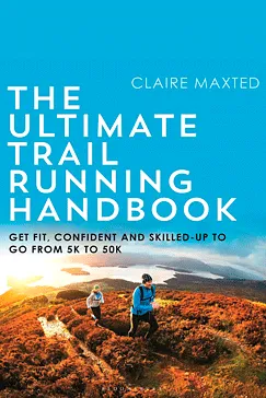 The Ultimate Trail Running Handbook - Claire Maxted