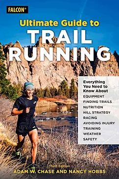 Ultimate Guide to Trail Running - Adam W. Chase, Nancy Hobbs