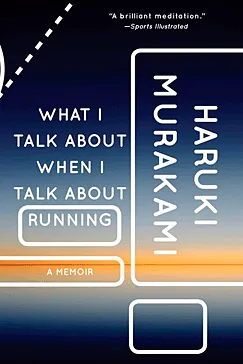 What I Talk About When I Talk About Running - Haruki Murakami