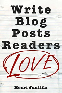 Write Blog Posts Readers Love - Henri Junttila