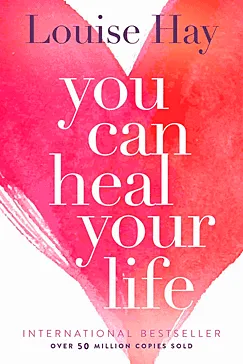 You Can Heal Your Life - Louise Hay