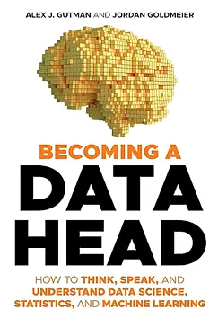 Becoming a Data Head - Alex J. Gutman, Jordan Goldmeier