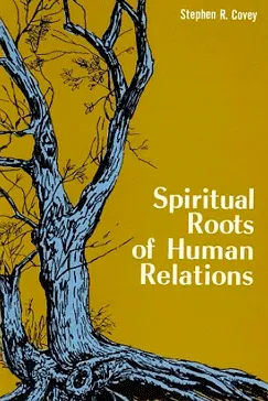 Spiritual roots of human relations - Stephen R. Covey