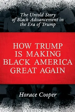 How Trump is Making Black America Great Again - Horace Cooper