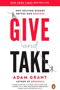 Give and Take: Why Helping Others Drives Our Success Give and Take - Adam Grant
