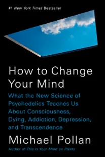 How to Change Your Mind - Michael Pollan