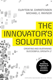 The Innovator's Solution - Clayton M. Christensen