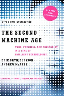 The Second Machine Age: Work, Progress, and Prosperity in a Time of Brilliant Technologies The Second Machine Age - Erik Brynjolfsson, Andy McAfee