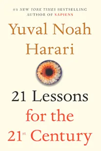 21 Lessons for the 21st Century - Yuval Noah Harari