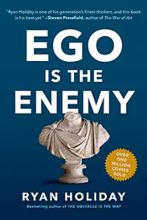 Ego Is the Enemy - Ryan Holiday 