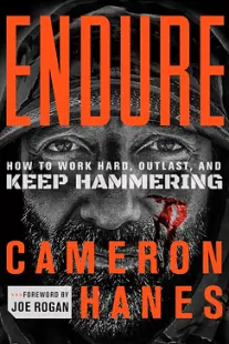Endure: How to Work Hard, Outlast, and Keep Hammering Endure - Cameron Hanes