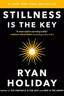 Stillness Is the Key - Ryan Holiday