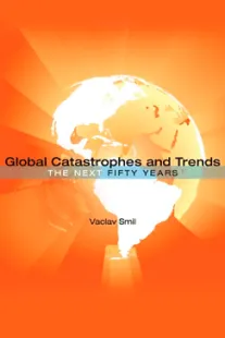 Global Catastrophes and Trends - Vaclav Smil