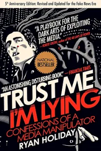 Trust Me, I'm Lying - Ryan Holiday