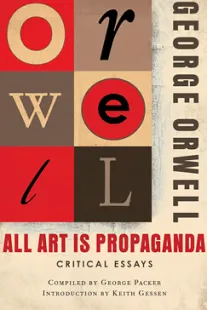 All Art Is Propaganda - George Orwell