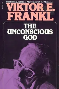 The Unconscious God - Viktor Frankl