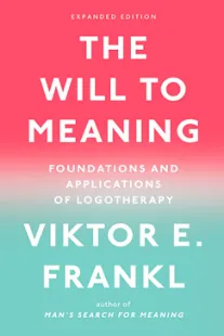 The Will to Meaning - Viktor Frankl