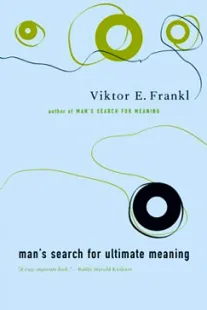 Man's Search for Ultimate Meaning - Viktor Frankl