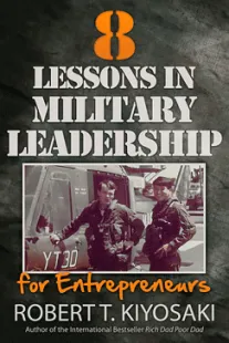 8 Lessons in Military Leadership for Entrepreneurs - Robert T. Kiyosaki