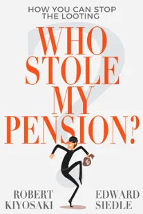 Who Stole My Pension? Robert Kiyosaki, Edward Siedle